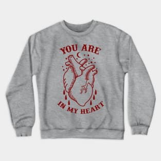 you are in my heart Crewneck Sweatshirt